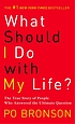 What should I do with my life? : the true story... by  Po Bronson 