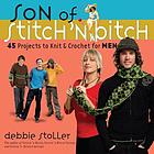 Son of stitch 'n bitch : 45 projects to knit & crochet for men