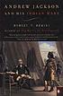 Andrew Jackson & his Indian wars per Robert V Remini