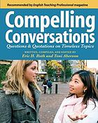 Compelling conversations : questions and quotations on timeless topics : an engaging ESL textbook for advanced students