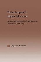 Philanthropists in higher education : institutional, biographical, and religious motivations for giving