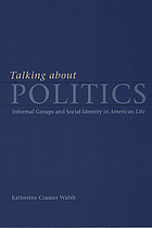 Talking About Politics: Informal Groups and Social Identity in American Life (Studies in communication, media, and public opinion)