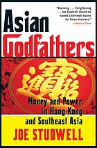 Asian Godfathers Money and Power in Hong Kong and Southeast Asia