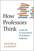 How professors think : inside the curious world... by  Michèle Lamont 