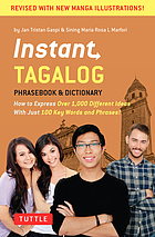 Instant Tagalog phrasebook & dictionary : how to express over 1,000 different ideas with just 100 key words and phrases!
