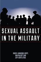 Sexual Assault In the Military : a guide for victims and families