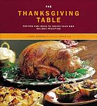 The Thanksgiving table : recipes and ideas to create your own holiday tradition