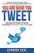 You are what you tweet : harness the power of... by  Germany Kent 