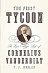 The first tycoon : the epic life of Cornelius... by  T  J Stiles 
