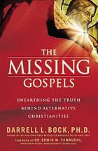 The missing gospels : unearthing the truth behind alternative Christianities