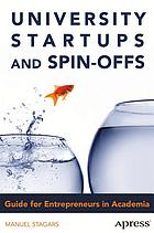 University Startups and Spin-Offs Guide for Entrepreneurs in Academia