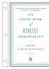 The little book of atheist spirituality by  André Comte-Sponville 