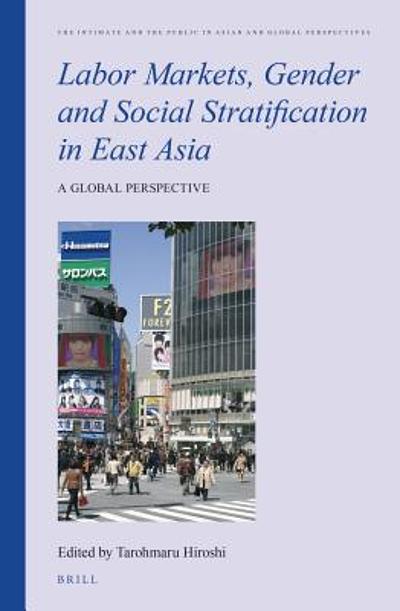 Labor markets, gender and social stratification in East Asia : a global ...