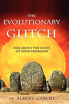 The evolutionary glitch : rise above the root of your problems