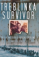 Treblinka survivor : the life and death of Hershl Sperling