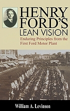 Henry Ford's lean vision : enduring principles from the first ford motor plant