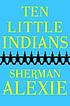Ten little Indians : stories by  Sherman Alexie 