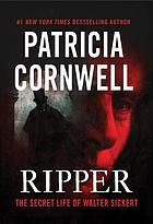 Ripper : the secret life of Walter Sickert