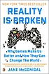 Reality is broken : why games make us better and... by  Jane McGonigal 