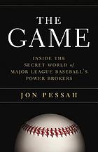The game : inside the world of Major League Baseball's power brokers
