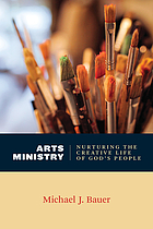 Arts ministry : nurturing the creative life of God's people