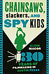 Chainsaws, slackers, and spy kids : thirty years... by Alison Macor