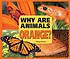 Why are animals orange? by  Melissa Stewart 