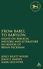 From Babel to Babylon : essays on biblical history and literature in honour of Brian Peckham
