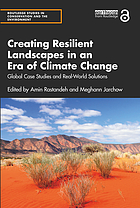 Creating resilient landscapes in an era of climate change : global case studies and real-world solutions edited by Amin Rastandeh and Meghann Jarchow.