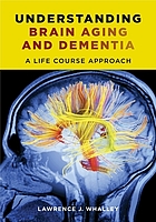 Understanding brain aging and dementia : a life course approach