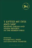 'I lifted my eyes and saw' : reading dream and vision reports in the Hebrew Bible