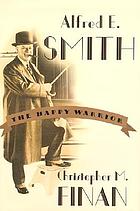 Alfred E. Smith : the happy warrior
