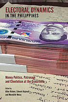 Electoral dynamics in the Philippines : money politics, patronage and clientelism at the grassroots