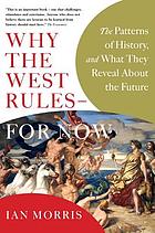 Why the West rules-- for now : the patterns of history, and what they reveal about the future