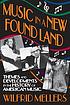 Music in a new found land : themes and developments... by Wilfrid Mellers