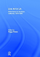 Front cover image for Live art in LA : performance in Southern California, 1970-1983 Live art in LA : performance in Southern California, 1970-1983 by Peggy Phelan