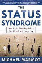 The Status Syndrome How Social Standing Affects Our Health And Longevity.