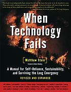When technology fails : a manual for self-reliance, sustainability, and surviving the long emergency