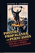 Posters, propaganda, & persuasion in election... by Steven A Seidman