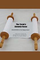 The Torah's seventy faces : commentary on the weekly Sidrah