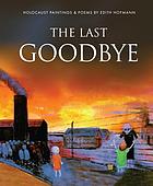 The last goodbye : [Holocaust paintings and poems