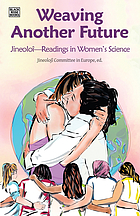 WEAVING ANOTHER FUTURE : jineoloj - readings in womens science.