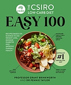The CSIRO low-carb diet easy 100 : recipes based on science to aid weight loss, manage diabetes and improve overall health