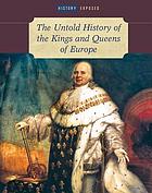 The Untold History of the Kings and Queens of Europe.
