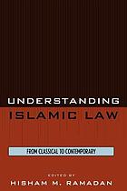 Understanding Islamic law : from classical to contemporary