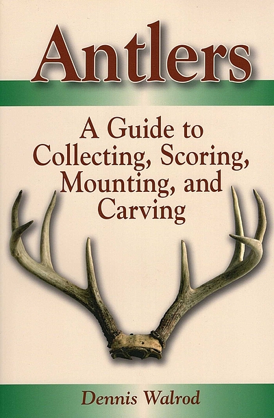 Antlers : a guide to collecting, scoring, mounting, and carving ...