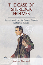The case of Sherlock Holmes : secrets and lies in Conan Doyle's detective fiction