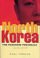 North Korea : the paranoid peninsula