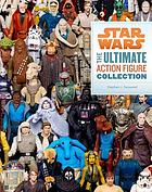 Star Wars : the ultimate action figure collection
