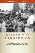 Before the revolution : women's rights and right-wing politics in Nicaragua, 1821-1979